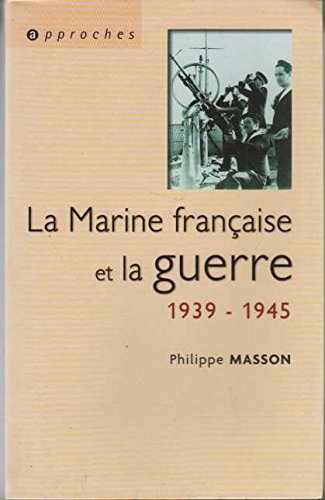 Beispielbild fr La marine franaise et la guerre, 1939-1945 zum Verkauf von medimops