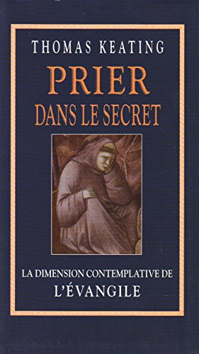 Prier dans le secret: La dimension contemplative de l'Ã‰vangile (9782702844069) by Thomas Keating