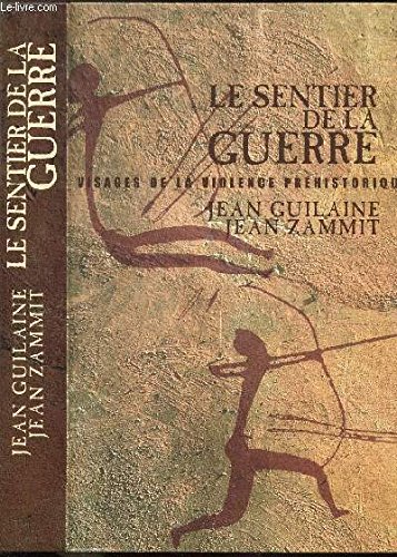 Beispielbild fr Le sentier de la guerre : Visages de la violence prhistorique GUILAINE Jean - ZAMMIT Jean zum Verkauf von e-Libraire