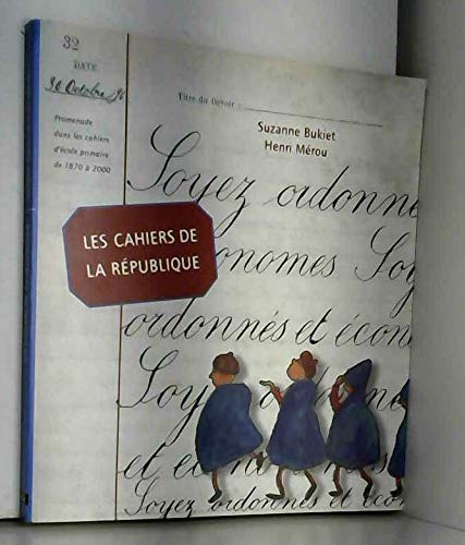 Beispielbild fr Les cahiers de la Rpublique : Promenade dans les cahiers d'cole primaire, 1870-2000,  la dcouverte des exercices d'criture et de la morale civique zum Verkauf von medimops