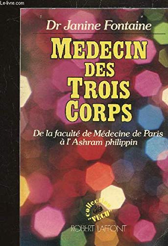 9782702846049: Mdecin des Trois Corps, de la facult de Mdecine de Paris  l'Ashram philippin -La mdecine du corps nergtique, une rvolution thrapeutique -2 ouvrages