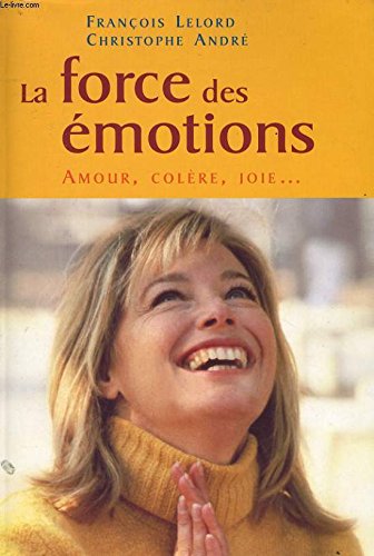 9782702846162: La Force Des Émotions: Amour, Colère, Joie
