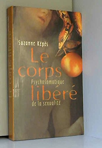 Stock image for Le corps libr, psychosomatique de la sexualit for sale by medimops