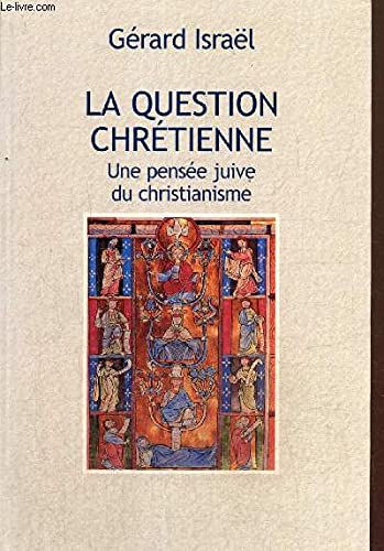 Stock image for LA QUESTION CHRETIENNE:UNE PENSEE JUIVE DU CHRISTIANISME for sale by Bibliofolie