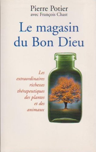 Beispielbild fr Le magasin du Bon Dieu Les extraordinaires richesses thrapeutiques des plantes et des animaux zum Verkauf von Ammareal