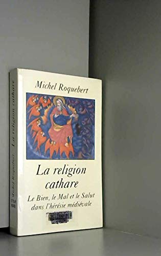 9782702865866: La religion cathare : Le bien, le mal et le salut dans l'hrsie mdivale