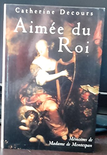 Beispielbild fr Aime du roi : Mmoires de Franoise de Rochechouart de Mortemart, marquise de Montespan zum Verkauf von Ammareal