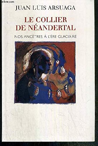 Imagen de archivo de Le collier de Néandertal : Nos ancêtres à l'ère glaciaire a la venta por medimops