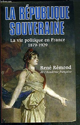 La RÃ©publique souveraine: La vie politique en France, 1878-1939 (9782702877098) by RenÃ© RÃ©mond