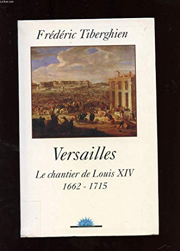 Stock image for Versailles - Le chantier de Louis XIV 1662 - 1715 [Broch] Frdric Tiberghien for sale by BIBLIO-NET