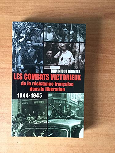 Beispielbild fr Les combats victorieux de la rsistance franaise dans la Libration : 1944-1945 zum Verkauf von Ammareal