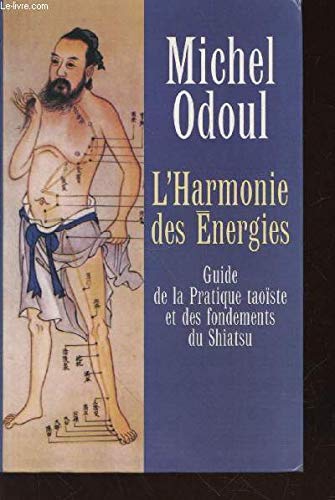 Beispielbild fr L'Harmonie des Energies : Guide de la Pratique taoste et des fondements du Shiatsu. zum Verkauf von Ammareal