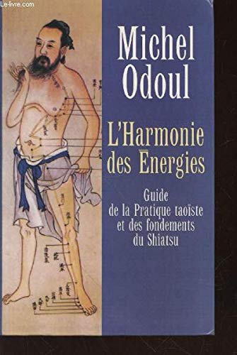 Stock image for L'Harmonie des Energies : Guide de la Pratique taoste et des fondements du Shiatsu. for sale by Ammareal