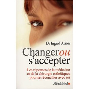 Stock image for Changer ou s'accepter : Les rponses de la mdecine et de la chirurgie esthtiques pour se rconcilier avec soi for sale by Librairie Th  la page