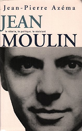 9782702883570: Jean Moulin : Le politique, le rebelle, le rsistant