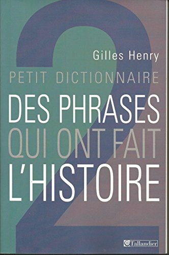 Beispielbild fr Petit dictionnaire des phrases qiu ont fait l'histoire zum Verkauf von A TOUT LIVRE