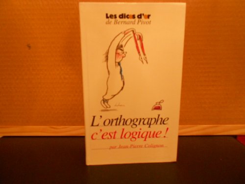 Beispielbild fr L'orthographe c'est logique par Jean-pierre Colignon zum Verkauf von Ammareal