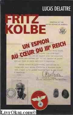 Fritz Kolbe: Un espion au coeur du IIIe Reich (9782702888469) by Lucas Delattre