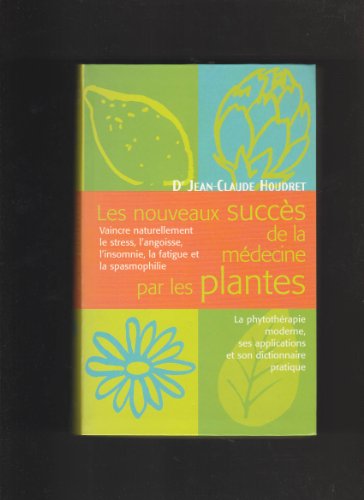 Beispielbild fr Les nouveaux succs de la mdecine par les plantes : Les flaux du XXIe sicle, la fatigue, l'anxit, l'insomnie, la spasmophilie et le dictionnaire pratique de phyto-aroma-oligothrapie zum Verkauf von medimops