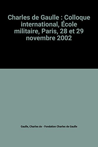 Stock image for Charles de Gaulle : Colloque international, cole militaire, Paris, 28 et 29 novembre 2002 for sale by medimops