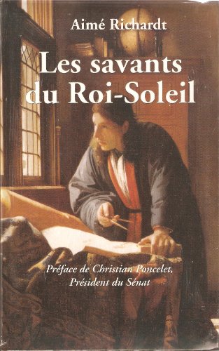 Beispielbild fr Les savants du Roi-Soleil zum Verkauf von Ammareal