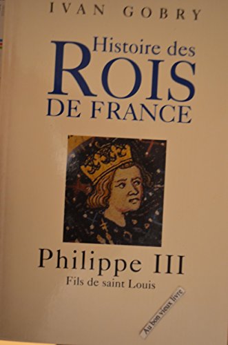 Stock image for Philippe III : Fils de saint Louis (Histoire des rois de France) for sale by medimops