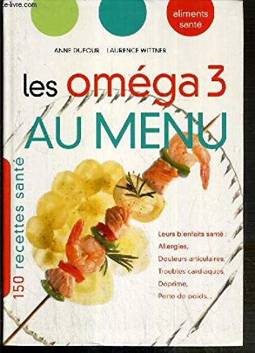 9782702898536: Les omga 3 au menu : Leurs bienfaits sant, allergies, douleurs articulaires, troubles cardiaques, dprime, perte de poids