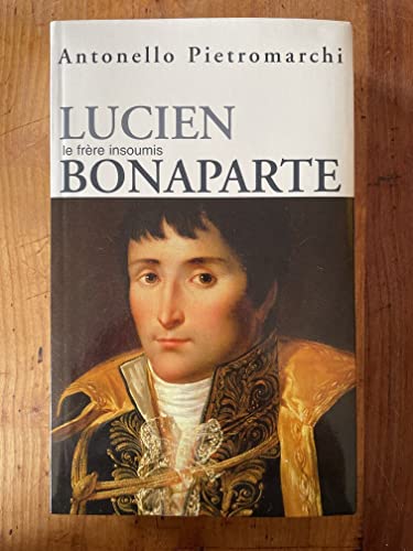 Beispielbild fr Lucien Bonaparte - Prince romain [Reli] Pietromarchi, Antonello et Carducci Artenisio, Reine zum Verkauf von Au bon livre