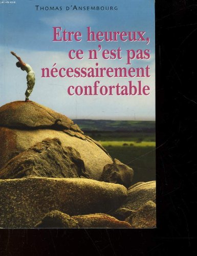 Stock image for ETRE HEUREUX, CE N'EST PAS NECESSAIREMENT CONFORTABLE for sale by Better World Books