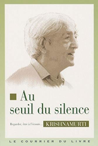 Au seuil du silence - Regarder, Ãªtre Ã: l'Ã©coute... (9782702900086) by Krishnamurti, Jiddu