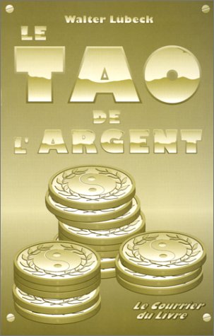Stock image for Le tao de l'argent : Votre attitude spirituelle face  l'argent comme un moyen de transformation personnelle et sociale for sale by Ammareal