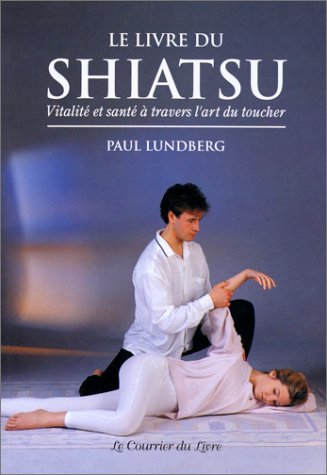 Stock image for Le Livre de Shiatsu : Vitalit et Sant  travers l'art du toucher for sale by medimops