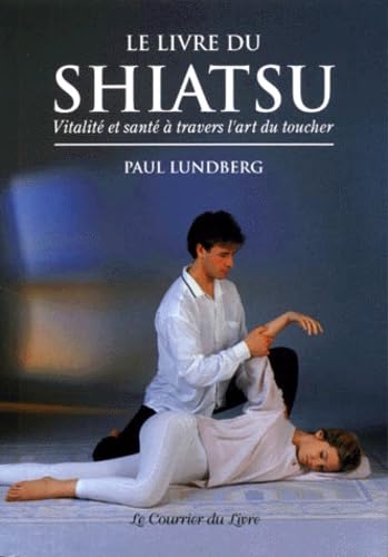 Stock image for Le Livre de Shiatsu : Vitalit et Sant  travers l'art du toucher for sale by medimops