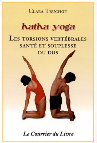 Beispielbild fr Hatha yoga : Les Torsions vert brales, sant et souplesse du dos zum Verkauf von Librairie Theatrum Mundi