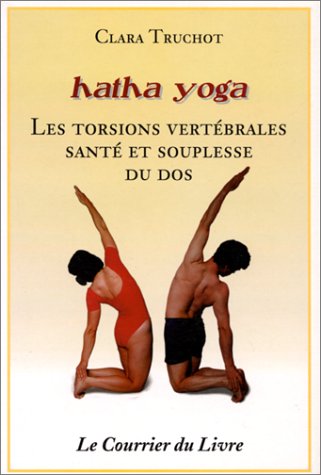9782702903766: Hatha yoga : Les Torsions vertbrales, sant et souplesse du dos