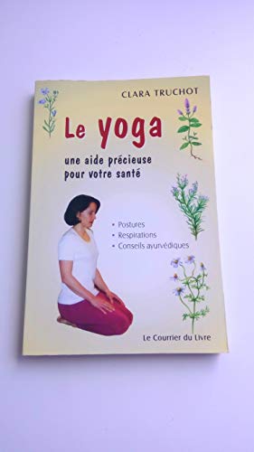 Beispielbild fr Le yoga. Une aide prcieuse pour votre sant : postures, respirations, conseils ayurvdiques zum Verkauf von medimops
