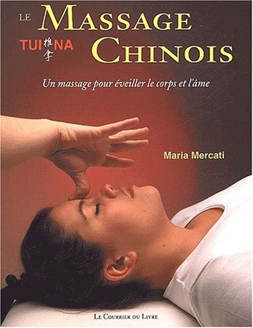 Imagen de archivo de Le Massage chinois Tui Na : Un massage pour veiller le corps et l'me a la venta por medimops