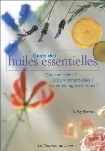 Stock image for Guide des Huiles Essentielles : Que sont-elles ? D'o viennent-elles ? Comment agissent-elles ? for sale by Ammareal