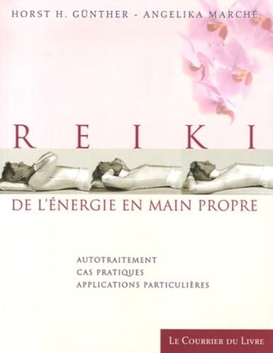 Beispielbild fr Reiki de l'nergie en main propre : Autotraitement, Cas pratiques, applications particulires Gnther, Horst-H; March, Angelika et Charrire, Anne zum Verkauf von MaxiBooks