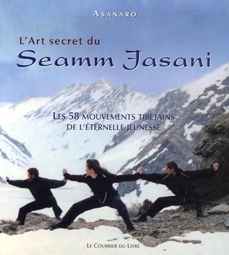 Beispielbild fr L'Art secret du Seamm-Jasani : Les 58 mouvements tibtains de l'ternelle jeunesse zum Verkauf von medimops