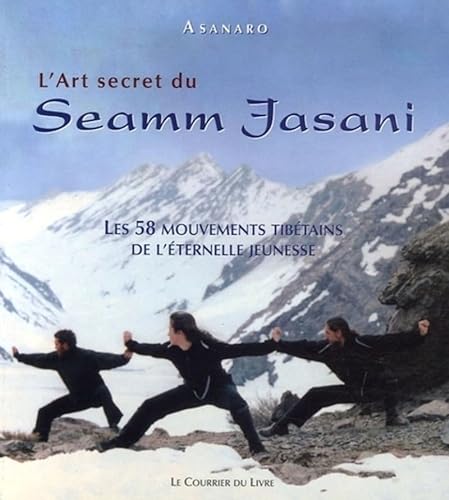 Stock image for L'Art secret du Seamm-Jasani : Les 58 mouvements tibtains de l'ternelle jeunesse for sale by medimops