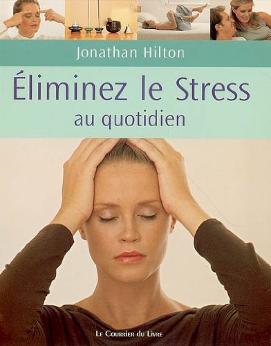 Imagen de archivo de Eliminez votre stress au quotidien: De simples habitudes pour la maison, le travail et le voyage a la venta por books-livres11.com