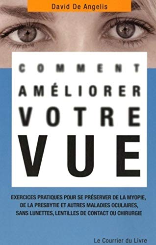 Stock image for Comment amliorer votre vue : Exercices pratiques pour se prserver de la myopie, de la presbytie et autres maladies oculaires, sans lunettes, lentilles de contact ou chirurgie for sale by medimops