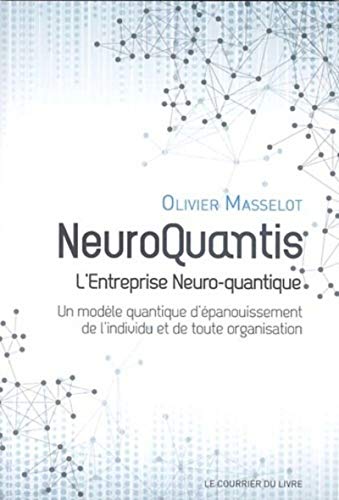 Beispielbild fr Neuroquantis - L'entreprise Neuro-quantique - Un mod le quantique d' panouissement de l'individu et: Un mod le quantique d' panouissement de l'individu et de toute organisation zum Verkauf von WorldofBooks