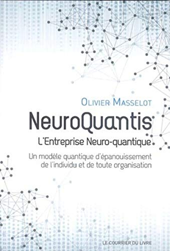 Stock image for Neuroquantis - L'entreprise Neuro-quantique - Un mod le quantique d' panouissement de l'individu et: Un mod le quantique d' panouissement de l'individu et de toute organisation for sale by WorldofBooks