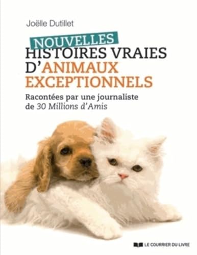 9782702910542: Nouvelles histoires vraies d'animaux exceptionnels: Racontes par une journaliste de 30 Millions d'Amis