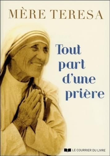 Beispielbild fr Tout part d'une prire - Mre Teresa zum Verkauf von Gallix