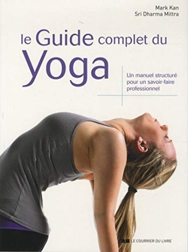 Beispielbild fr Le guide complet du yoga : Un manuel structur pour un savoir-faire professionnel zum Verkauf von medimops