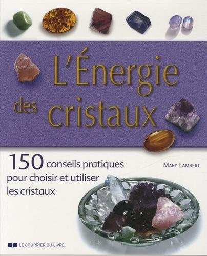 9782702910863: L'nergie des cristaux: 150 conseils pratiques pour choisir et utiliser les cristaux