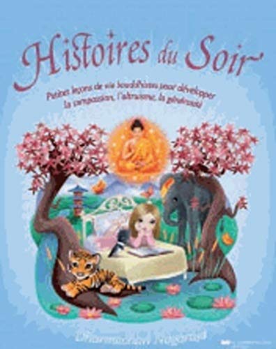 9782702911105: Histoires du Soir: Petites leons de vie bouddhistes pour dvelopper la compassion, l'altruisme, la gnrosit